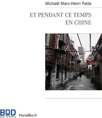 Couverture du livre « Et pendant ce temps en Chine » de Michael Patte aux éditions Books On Demand