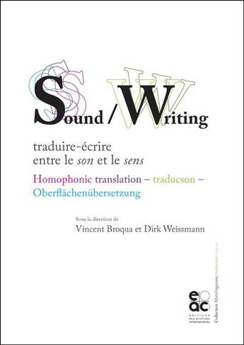 Couverture du livre « Sound /writing : traduire-écrire entre le son et le sens » de Vincent Broqua et Dirk Weissmann aux éditions Archives Contemporaines