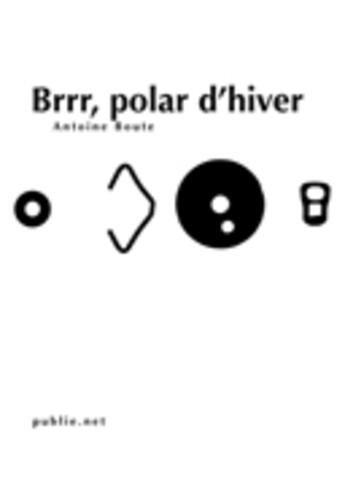 Couverture du livre « Brrr, polar d'hivers » de Antoine Boute aux éditions Publie.net