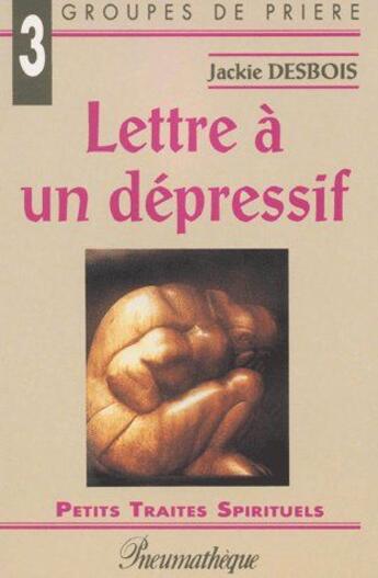 Couverture du livre « Lettre à un dépressif ; groupes de prières 3 » de Jackie Desbois aux éditions Des Beatitudes