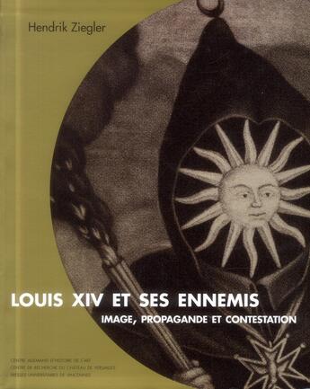 Couverture du livre « Louis XIV et ses ennemis ; image, propagande et contestation » de Hendrik Ziegler aux éditions Pu De Vincennes