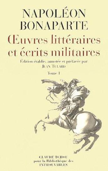 Couverture du livre « Oeuvres littéraires et écrits militaires » de Napoléon Bonaparte aux éditions Bibliotheque Des Introuvables