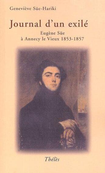 Couverture du livre « Journal d'un exilé ; Eugène Süe à Annecy le vieux 1853-1857 » de Genevieve Sue Hariki aux éditions Theles