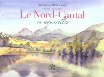 Couverture du livre « Le nord cantal en aquarelles » de A. Delteil &M. Roque aux éditions Creer