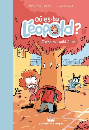 Couverture du livre « Où es-tu Léopold ? Tome 2 : Cache-toi, voilà Alice ! » de Michel-Yves Schmitt et Vincent Caut aux éditions La Boite A Bulles