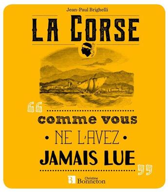 Couverture du livre « La Corse comme vous ne l'avez jamais lue » de Jean-Paul Brighelli aux éditions Bonneton