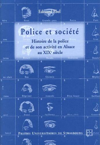 Couverture du livre « Police et société : Histoire de la police et de son activité en Alsace au 19e siècle » de Edouard Ebel aux éditions Pu De Strasbourg