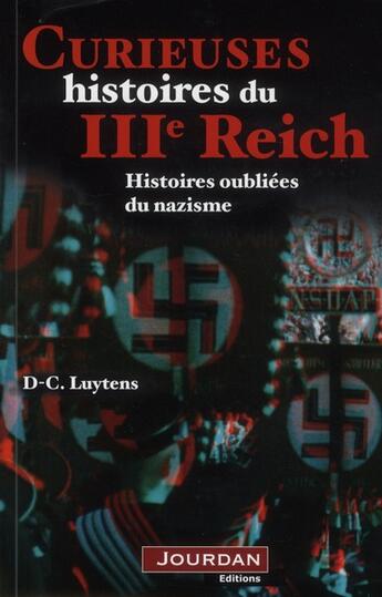 Couverture du livre « Curieuses histoires du iiie reich - histoires oubliees du nazisme » de Luytens D-C. aux éditions Jourdan