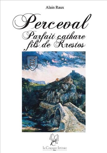 Couverture du livre « Perceval Parfait cathare fils de Krestos » de Alain Raux aux éditions La Compagnie Litteraire