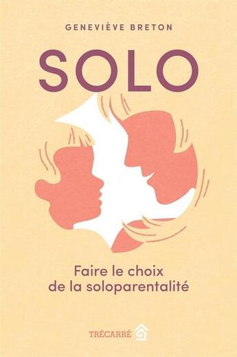 Couverture du livre « Solo : Faire le choix de la soloparentalité » de Genevieve Breton aux éditions Trecarre