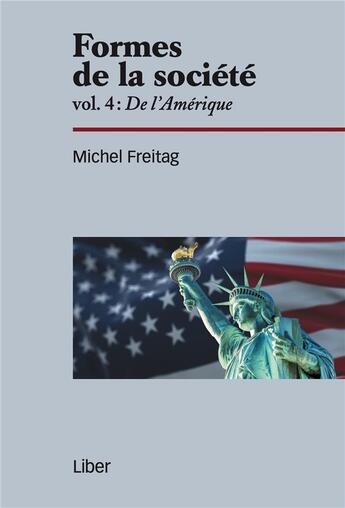 Couverture du livre « Formes de la société Tome 4 : de l'amérique » de Michel Freitag aux éditions Liber