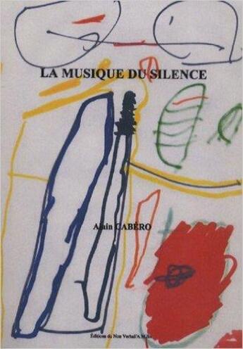 Couverture du livre « La musique du silence » de Alain Cabero aux éditions Non Verbal