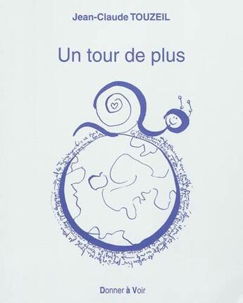 Couverture du livre « Un tour de plus » de Jean-Claude Touzeil aux éditions Donner A Voir