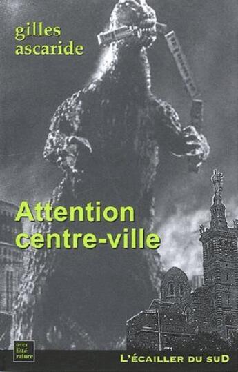 Couverture du livre « Attention centre-ville » de Gilles Ascaride aux éditions L'ecailler Du Sud