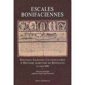 Couverture du livre « Escales bonifaciennes ; dixièmes journées universitaires d'histoire maritime de Bonifacio (édition 2008) » de Michel Verge-Franceschi et Collectif aux éditions Alain Piazzola