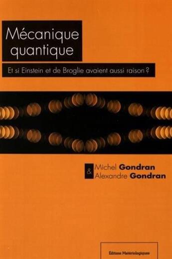 Couverture du livre « Mécanique quantique : et si Einstein et De Broglie avaient aussi raison ? » de Michel Gondran et Alexandre Gondran aux éditions Editions Matériologiques