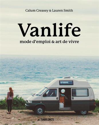 Couverture du livre « Vanlife attitude : manuel complet ; culture, véhicules, personnes, lieux » de Smith Lauren et Callum Creasey aux éditions Turbulences