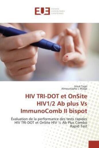 Couverture du livre « Hiv tri-dot et onsite hiv1/2 ab plus vs immunocomb ii bispot - evaluation de la performance des test » de Togo/Maiga aux éditions Editions Universitaires Europeennes