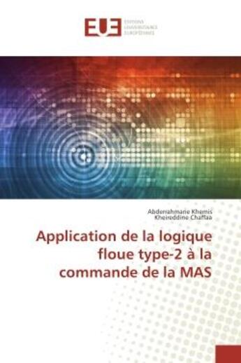 Couverture du livre « Application de la logique floue type-2 A la commande de la MAS » de Abderrahmane Khemis aux éditions Editions Universitaires Europeennes