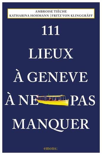 Couverture du livre « 111 lieux à Genève à ne pas manquer » de Ambroise Tieche et Katharina Hohmann aux éditions Emons