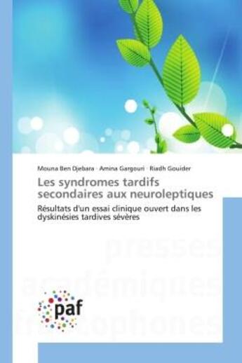 Couverture du livre « Les syndromes tardifs secondaires aux neuroleptiques - resultats d'un essai clinique ouvert dans les » de Ben Djebara/Gargouri aux éditions Presses Academiques Francophones