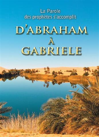 Couverture du livre « D'Abraham à Gabriele ; la parole des prophètes s'accomplit » de Martin Kubli aux éditions Editions Gabriele - La Parole