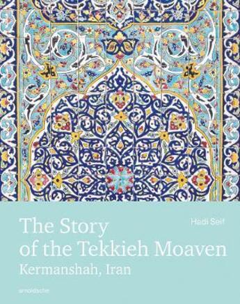 Couverture du livre « The story of the Tekkieh Moaven : Kermanshah, Iran » de Hadi Seif aux éditions Arnoldsche