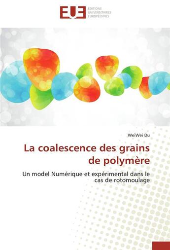 Couverture du livre « La coalescence des grains de polymère » de Weiwei Du aux éditions Editions Universitaires Europeennes