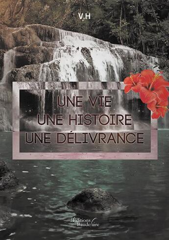 Couverture du livre « Une vie, une histoire, une délivrance » de V.H aux éditions Baudelaire