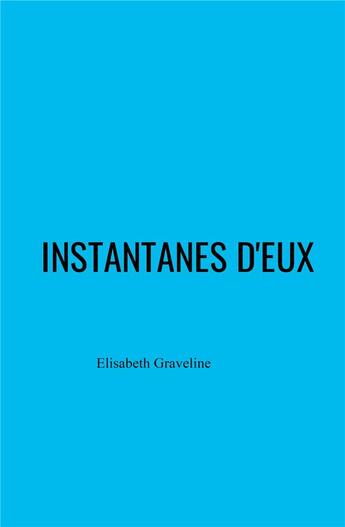 Couverture du livre « Instantanes d'eux » de Elisabeth Graveline aux éditions Librinova