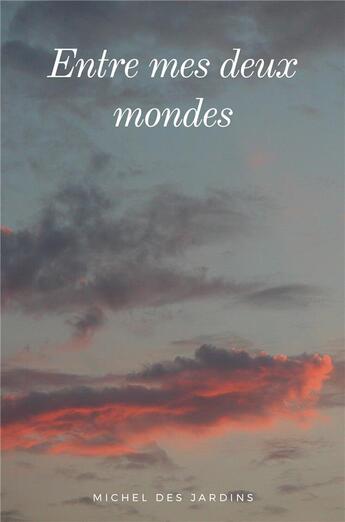 Couverture du livre « Entre mes deux mondes » de Michel Desjardins aux éditions Librinova