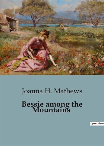 Couverture du livre « Bessie among the Mountains » de Joanna H. Mathews aux éditions Culturea