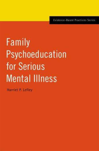 Couverture du livre « Family Psychoeducation for Serious Mental Illness » de Lefley Harriet P aux éditions Oxford University Press Usa