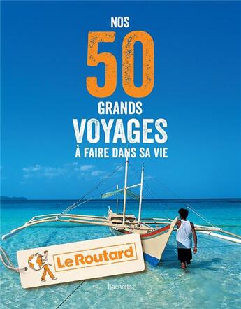 Couverture du livre « Guide du Routard : nos 50 grands voyages à faire dans sa vie » de Collectif Hachette aux éditions Hachette Tourisme