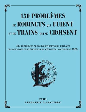 Couverture du livre « 130 problèmes de robinets qui fuient et de trains qui se croisent » de  aux éditions Larousse