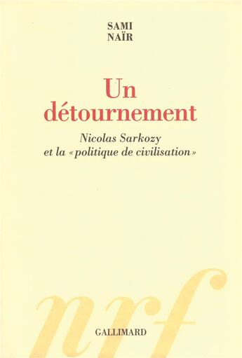 Couverture du livre « Un détournement ; Nicolas Sarkozy et la politique de civilisation » de Sami Nair aux éditions Gallimard