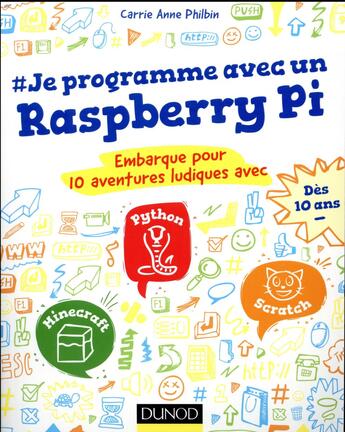 Couverture du livre « Je programme avec un Raspberry Pi ; 9 aventures ludiques avec Scratch, Python, scratch » de Carrie Anne Philbin aux éditions Dunod