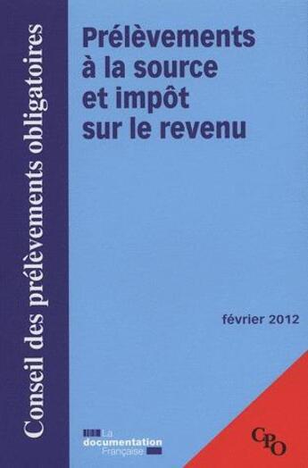 Couverture du livre « Prélèvements à la source et impôts sur le revenu ; fevrier 2012 » de Conseil De Prelevements Obligatoires aux éditions Documentation Francaise