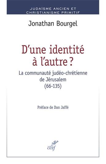 Couverture du livre « D'une identité à l'autre ; la communauté judéo-chrétienne de Jérusalem (66-135) » de Jonathan Bourgel aux éditions Cerf