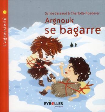 Couverture du livre « Argnouk se bagarre ; l'agressivité » de Charlotte Roederer et Sylvie Sarzaud aux éditions Eyrolles