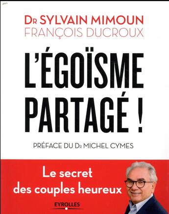 Couverture du livre « L'égoïsme partagé ! le secret des couples heureux » de Francoise Frontisi-Ducroux et Sylvain Mimoun aux éditions Eyrolles