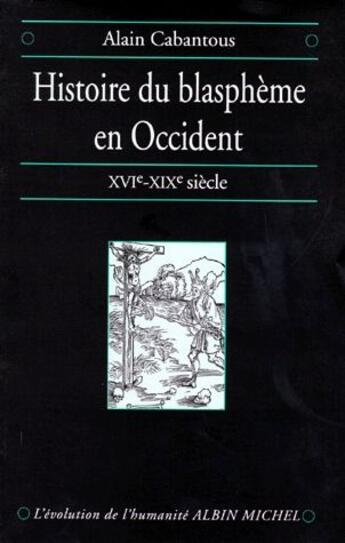 Couverture du livre « Histoire du blasphème en Occident ; XVe - XIXe siècle » de Cabantous-A aux éditions Albin Michel