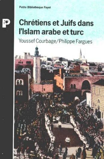 Couverture du livre « Les Chretiens Et Les Juifs Dans L'Islam Arabe Et Turc » de Youssef Courbage et Fargues aux éditions Payot