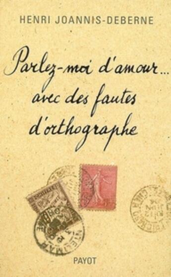 Couverture du livre « Parlez-moi d'amour... avec des fautes d'orthographe » de Joannis-Deberne Henr aux éditions Payot