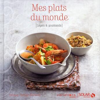 Couverture du livre « Mes plats du monde ; légers & gourmands » de Solveig Darrigo-Dartinet aux éditions Solar