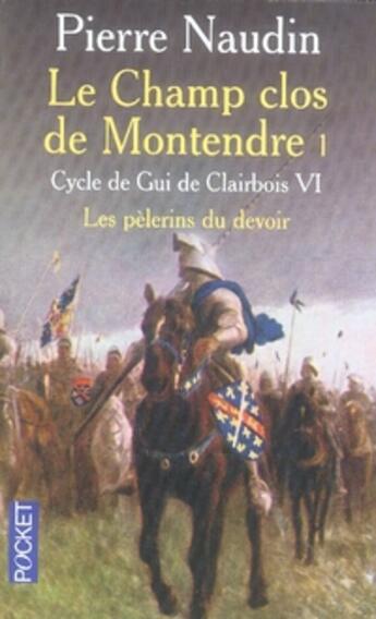 Couverture du livre « Cycle gui de clairbois t.6 ; le champ clos de montendre t.1 ; les pélerins du devoir » de Pierre Naudin aux éditions Pocket