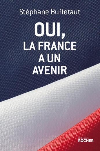 Couverture du livre « Oui, la France a un avenir » de Stephane Buffetaut aux éditions Rocher