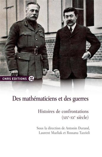 Couverture du livre « Des mathématiciens et des guerres ; histoires de confrontations (XIXe-XXe siècle) » de Laurent Mazliak et Antonin Durand et Rossana Tazzioli aux éditions Cnrs