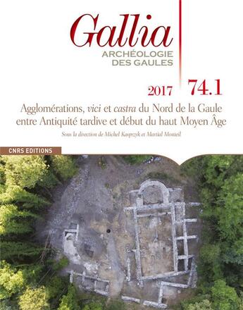 Couverture du livre « Gallia 74.1 les agglomérations du nord des Gaules et des Germanies durant l'Antiquité tardive » de Martial Monteil aux éditions Cnrs