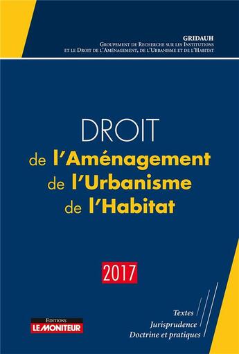 Couverture du livre « Droit de l'aménagement, de l'urbanisme, de l'habitat (édition 2017) » de  aux éditions Le Moniteur